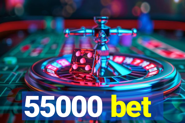 55000 bet